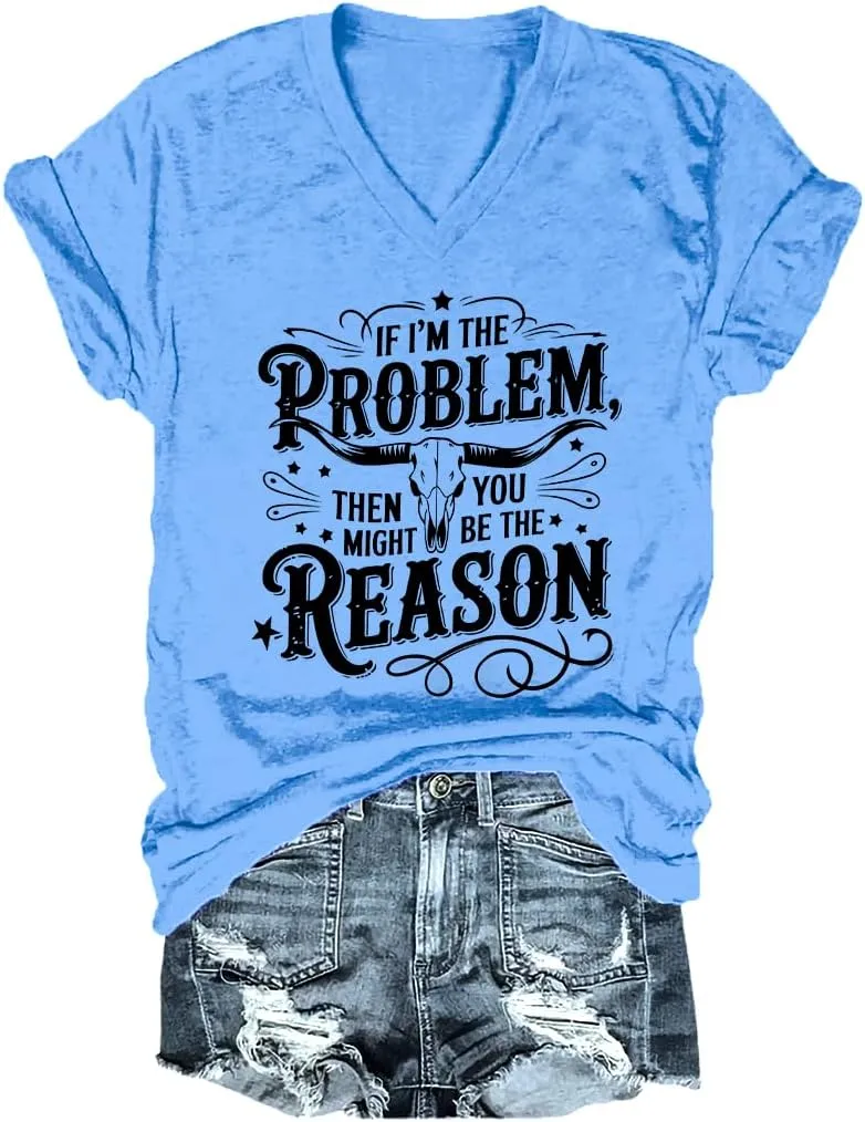 I'm The Problem Shirt If I'm The Problem You Might Be The Reason Shirt